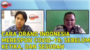 KLIKTV : Cara Orang Indonesia Merespon Pandemi Covid 19: Sebelum, Ketika, dan Sesudah (Part 1)
